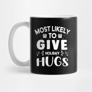 Most Likely To Give Holiday Hugs Funny Christmas Gift For Friends and Family Mug